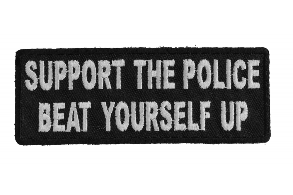 Support The Police Beat Yourself Up Patch