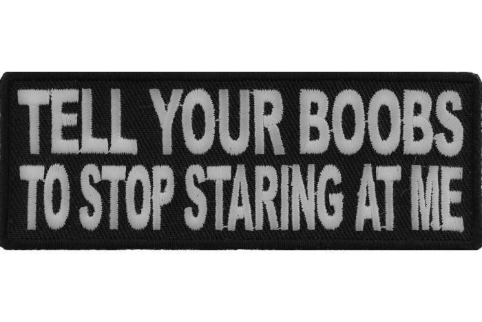 Tell Your Boobs To Stop Staring At Me Patch