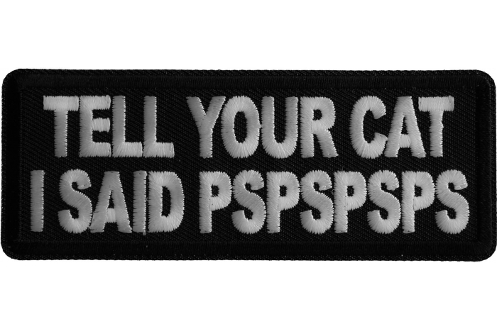 Tell Your Cat I said PSPSPS Iron on Patch