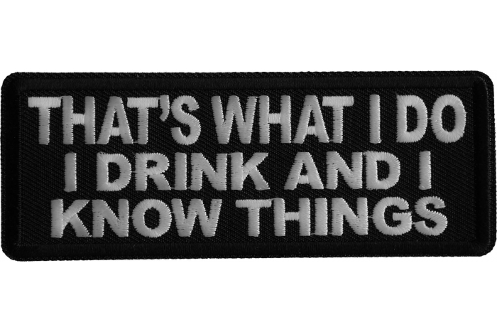That's What I do I drink and I know Things Patch