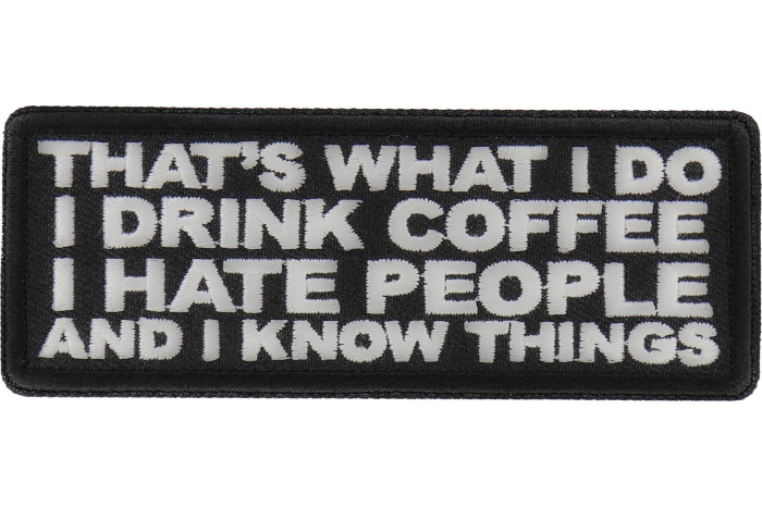 That's What I do I drink Doffee I hate People and I know things Patch