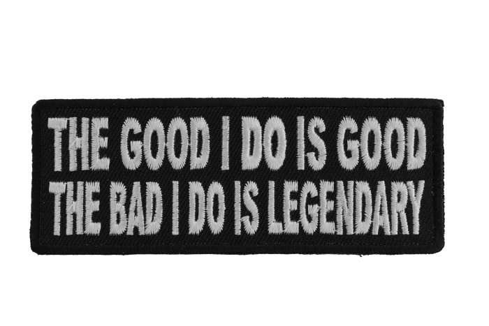 The Good I Do Is Good The Bad I Do Is Legendary Patch