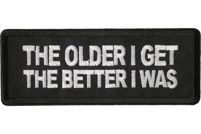 The Older I Get The Better I Was Patch