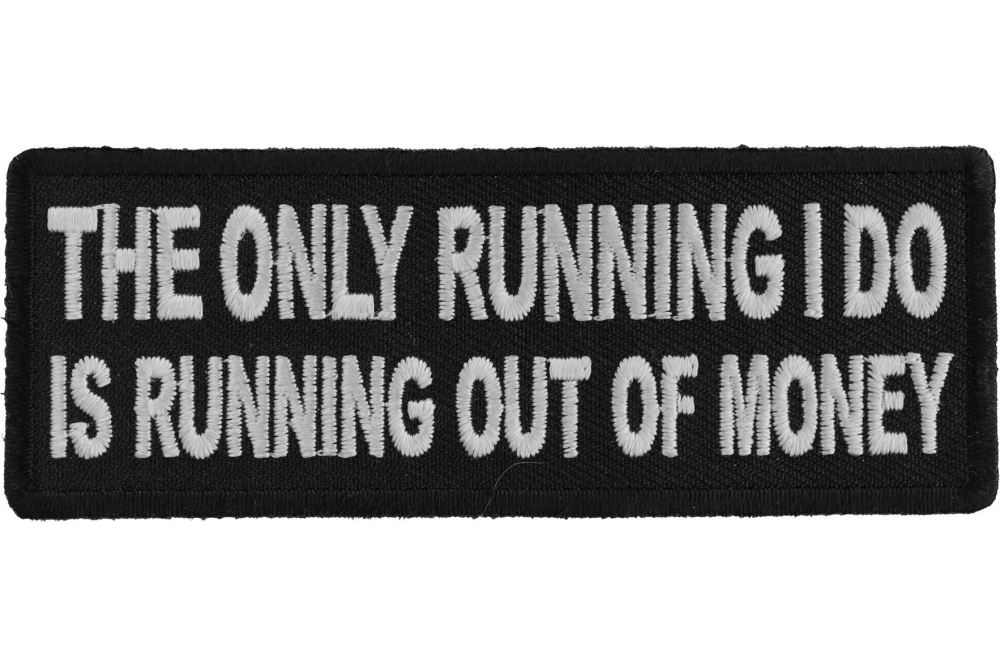 The Only Running I do is Running Out of Money Funny Iron on Patch