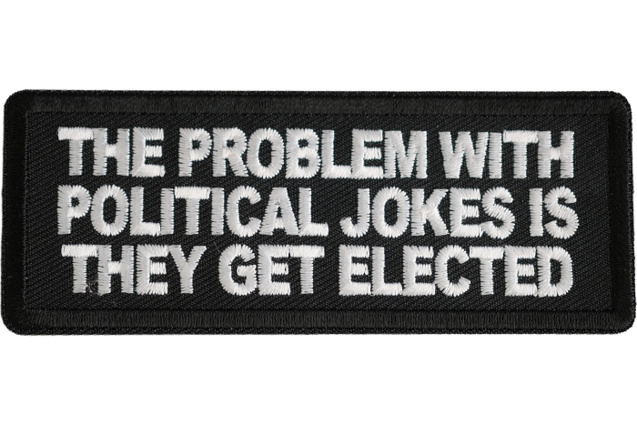 The Problem With Political Jokes Is They Get Elected Patch