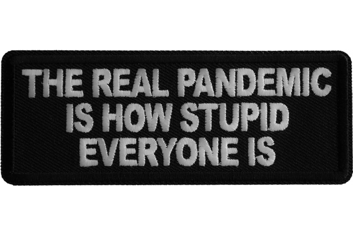 The Real Pandemic is How Stupid Everyone is Patch