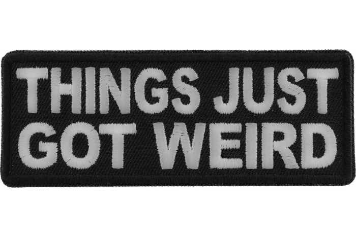 Things Just Got Weird Funny Iron on Patch