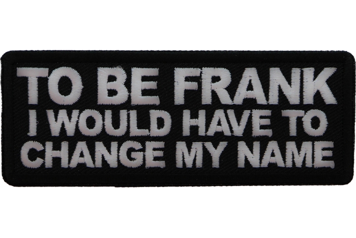 To Be Frank I would have to change my name Patch