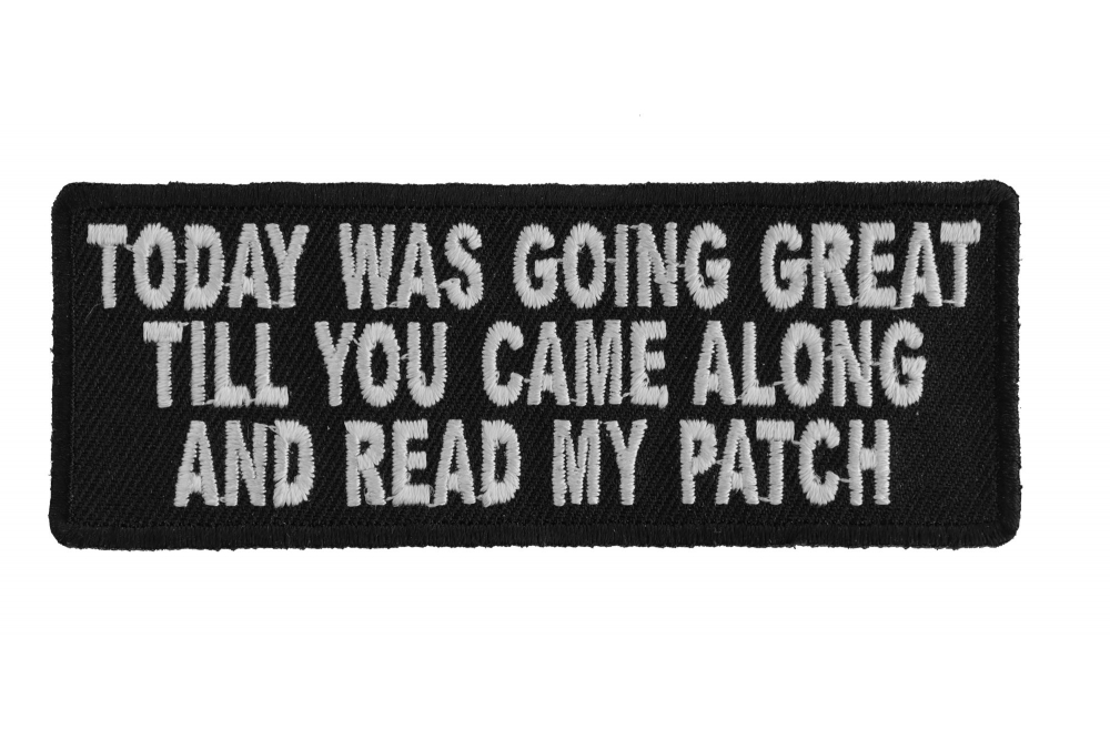 Today Was Going Great Till You Came Along and Read My Patch
