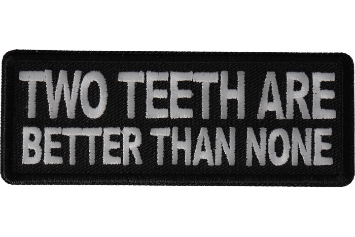 Two teeth are better than none Patch
