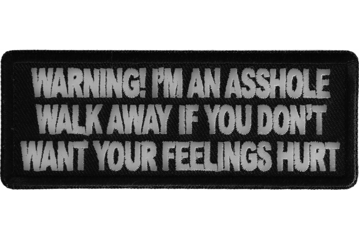 Warning I'm an asshole walk away if you don't want your feelings hurt Funny Iron on Patch