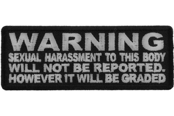 Warning Sexual Harassment to This Body Will Not be Reported It will be Graded Patch