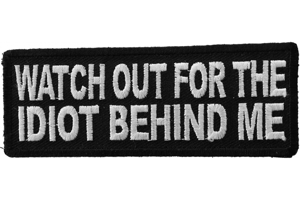 Watch Out For The Idiot Behind Me Patch, Funny Saying Patches by Ivamis  Patches