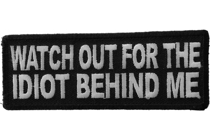 Watch Out For The Idiot Behind Me Patch