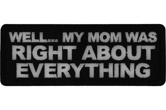 Well My Mom was Right About Everything Patch