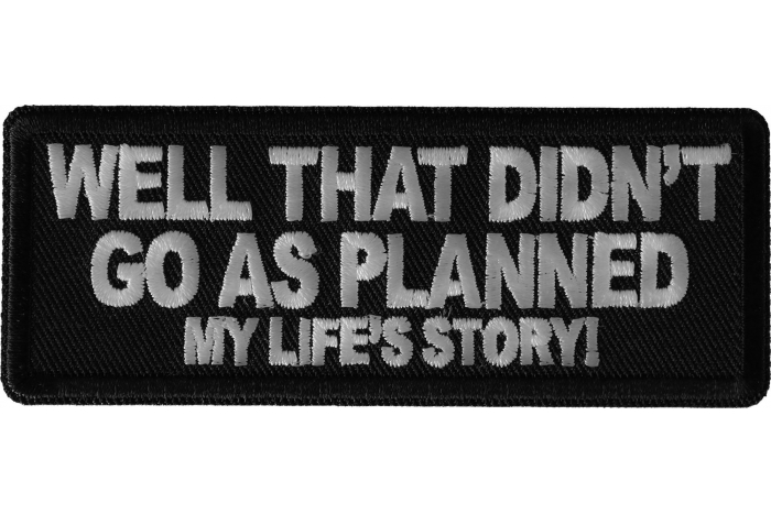 Well that didn't go as planned My Life's Story Funny Iron on Patch