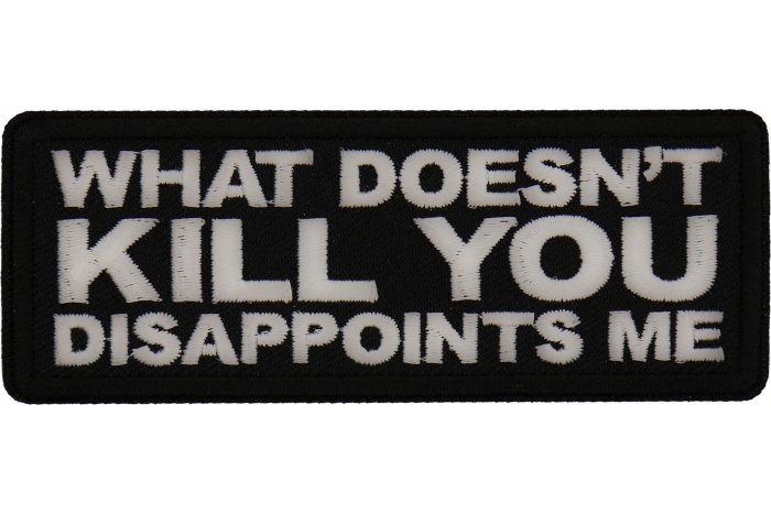 What doesn't Kill You Disappoints Me Patch