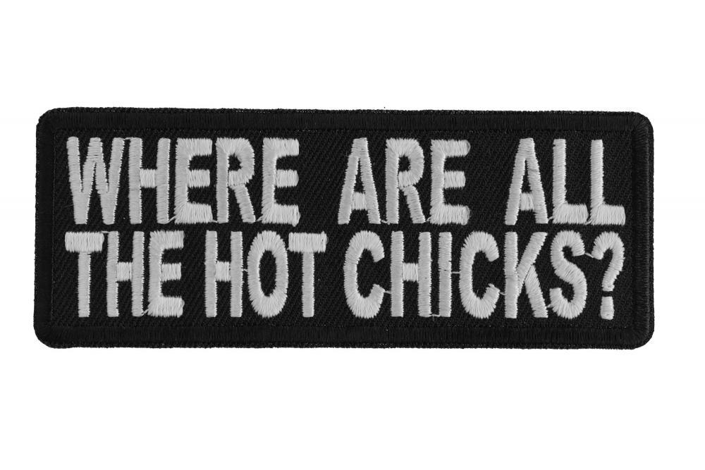 Where are All The Hot Chicks Funny Iron on Patch