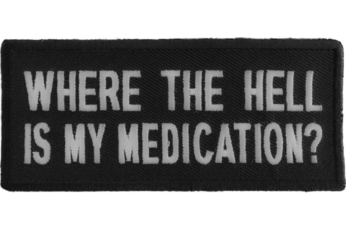 Where The Hell Is My Medication Funny Iron on Patch