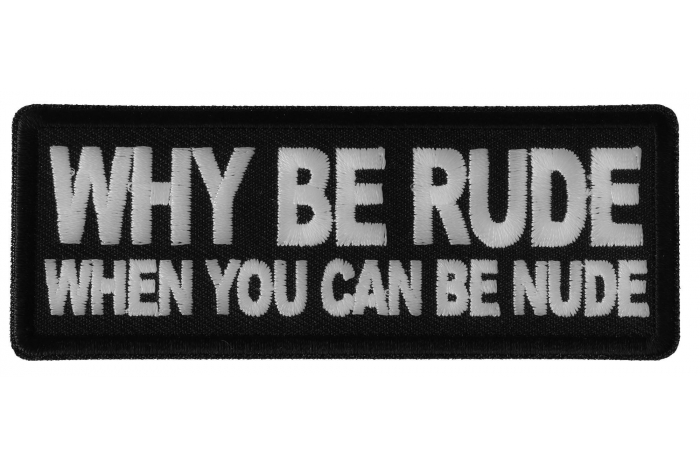 Why Be Rude When You can Be Nude Funny Iron on Patch