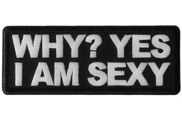 Why Yes I am Sexy Patch