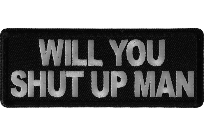 Will You Shut up Man Funny Iron on Patch