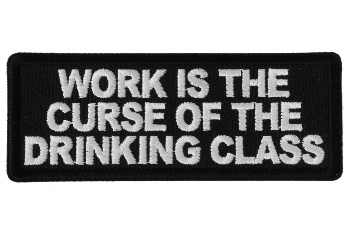 Work is the Curse of The Drinking Class Patch Work is the Curse of The Drinking Class Patch