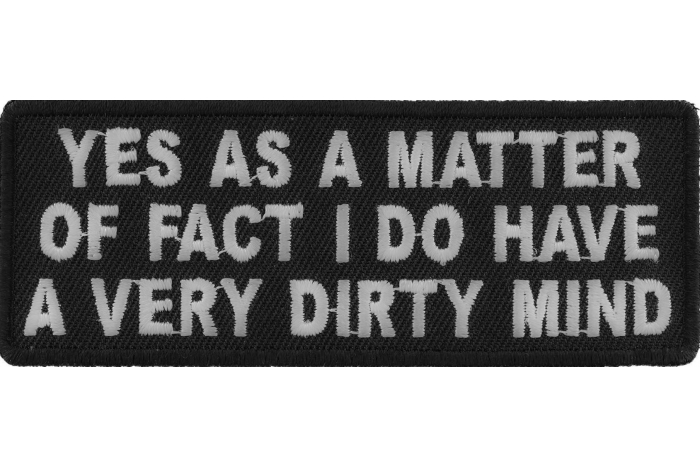 Yes As A Matter Of Fact I Do Have A Very Dirty Mind Patch