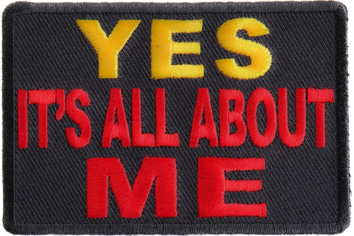 Yes It's All About Me Funny Iron on Patch
