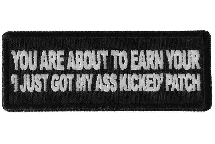 You are About to earn your I just got my Ass Kicked Funny Iron on Patch