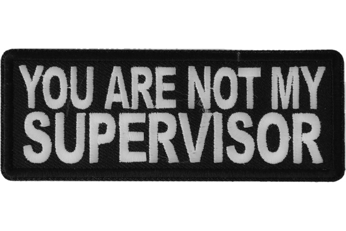 You are not my Supervisor Funny Iron on Patch
