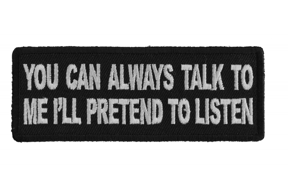 You Can Always Talk to Me Ill Pretend to Listen Patch