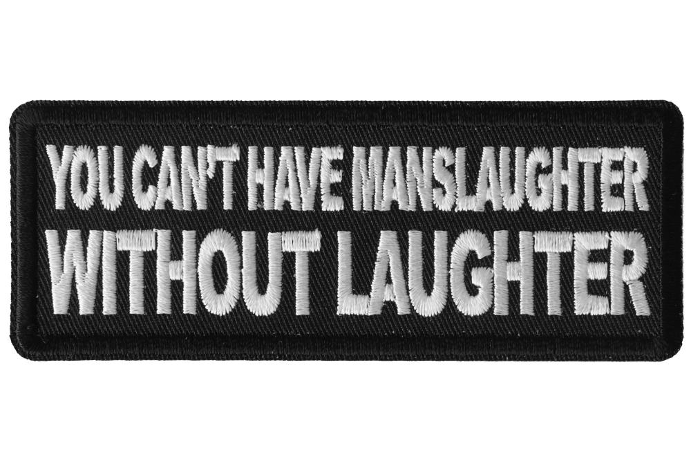 You Cant Have Manslaughter without Laughter Funny Iron on Patch
