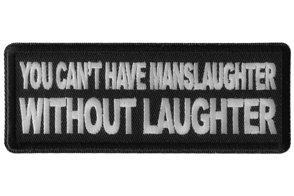 You Cant Have Manslaughter without Laughter Funny Iron on Patch