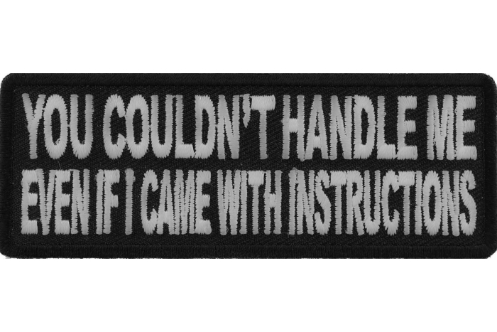 You Couldn't Handle Me Even If I Came With Instructions Funny Iron on Patch