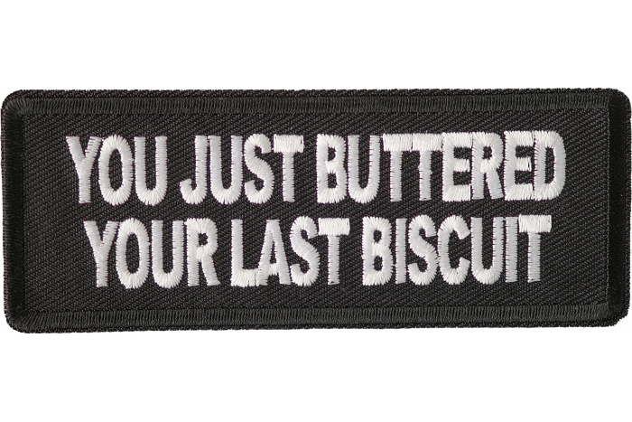 You Just Buttered Your Last Biscuit Patch