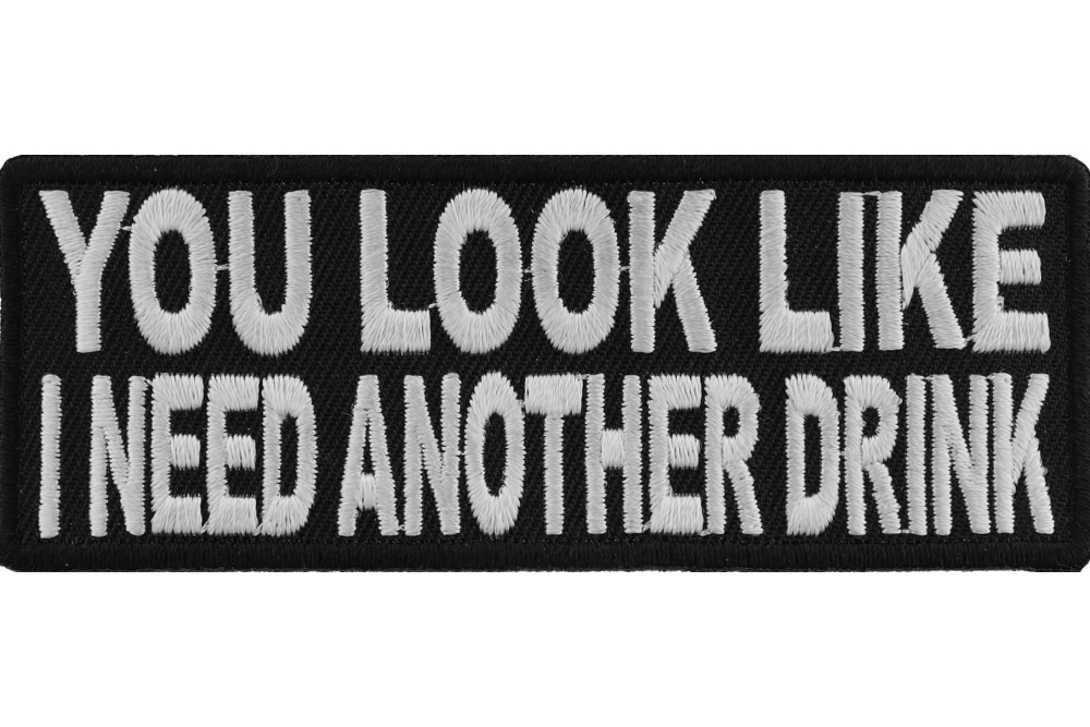 You Look Like I Need Another Drink Funny Iron On Patch by Ivamis Patches