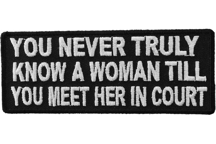 You Never Truly Know A Woman Till You Meet Her In The Court Patch
