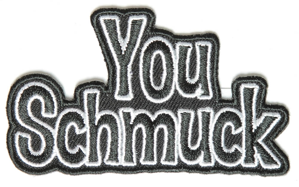 You Schmuck Funny Iron on Patch