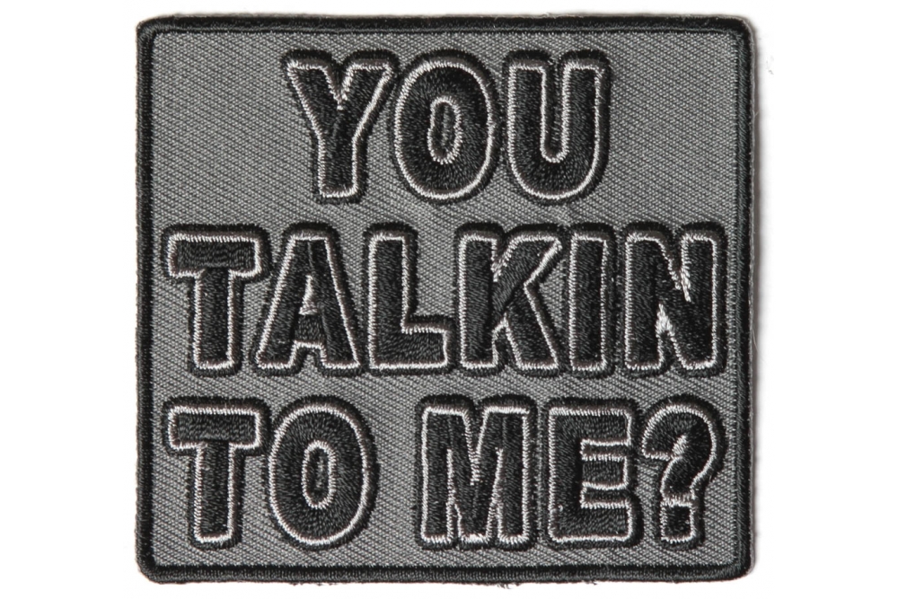You Talkin To Me Patch