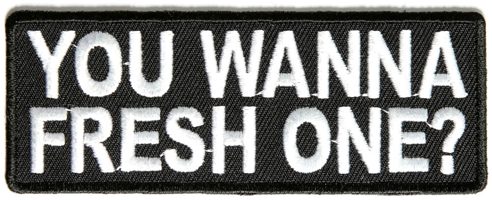 You Wanna Fresh One Patch