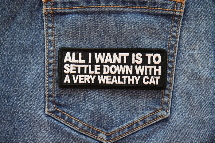 All I want is to Settle Down with a very wealthy Cat Patch shown on jeans