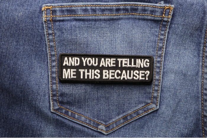 You Are Telling Me This Because Funny Iron on Patch shown on jeans