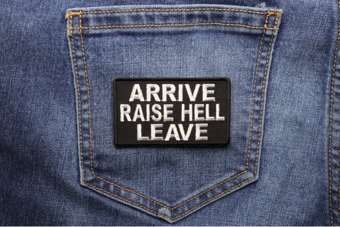 Arrive Raise Hell Leave Patch shown on jeans
