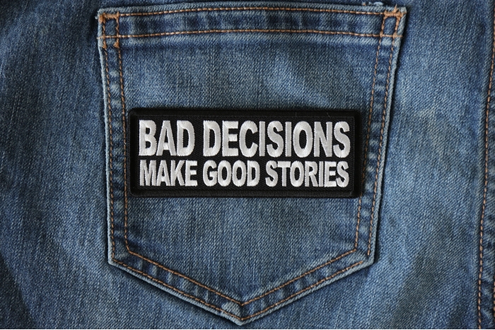 Bad Decisions Make Good Stories Patch shown on jeans
