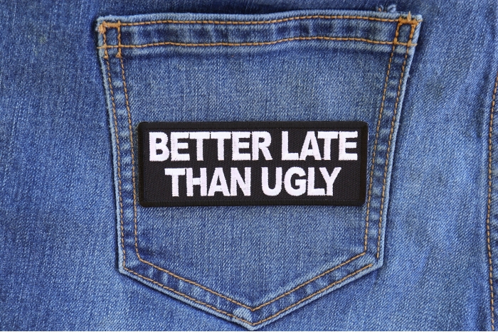 Better Late Than Ugly Funny Iron on Patch shown on jeans