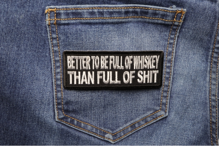 Better To Be Full Of Whiskey Than Full of Shit Funny Iron on Patch shown on jeans