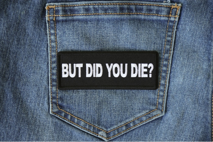 But Did you Die Funny Iron on Patch shown on jeans