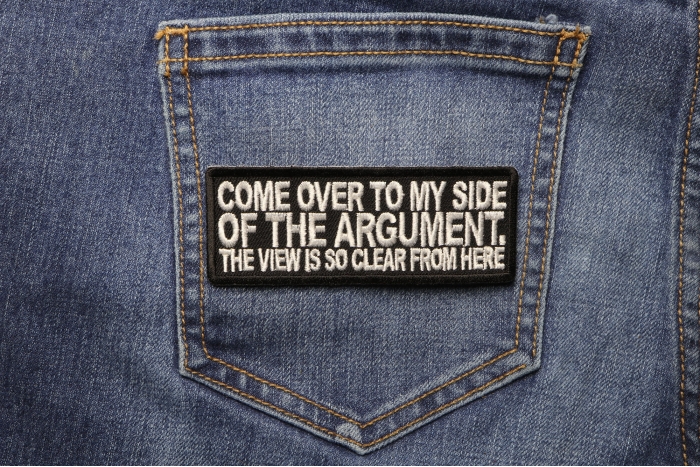 Come Over To My Side Of The Argument Funny Iron on Patch shown on jeans