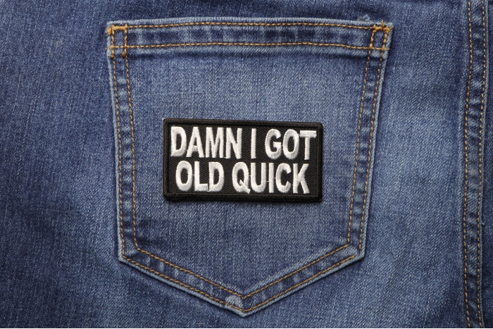 Damn I Got Old Quick Patch shown on jeans